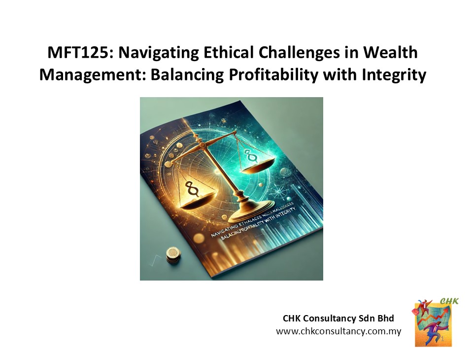 MFT125 25 June 25 am: Navigating Ethical Challenges in Wealth Management: Balancing Profitability with Integrity