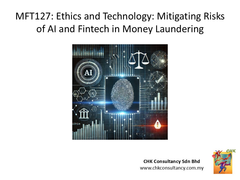 MFT127 25 June 25 pm: Ethics and Technology: Mitigating Risks of AI and Fintech in Money Laundering