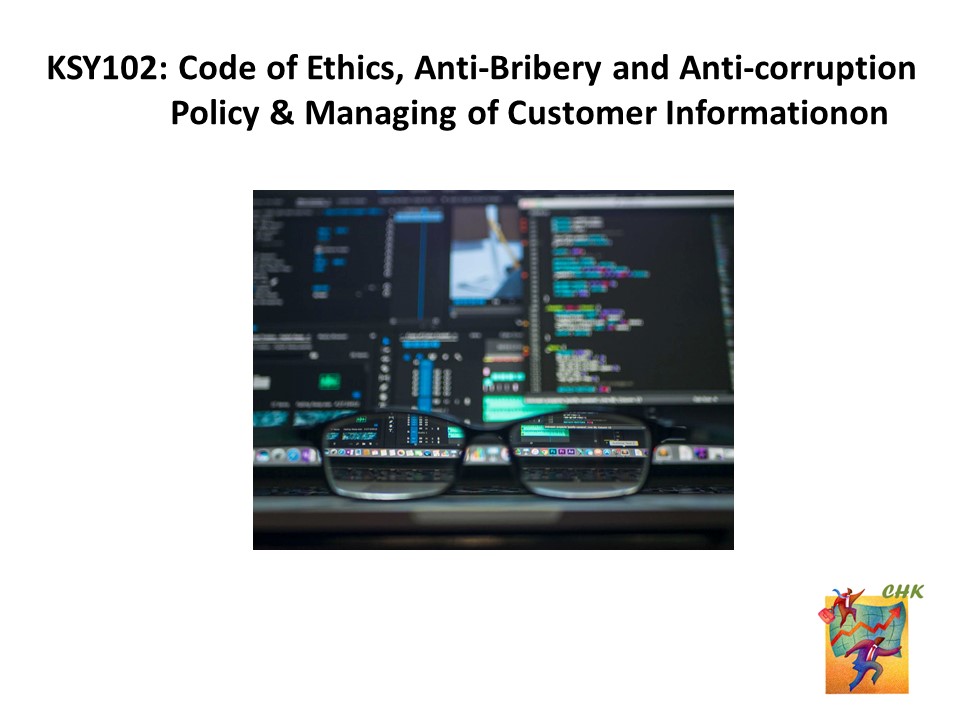 BKSY102: Code of Ethics, Anti-Bribery and Anti-corruption Policy & Managing of Customer Information