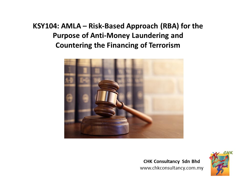 BKSY104: AMLA – Risk-Based Approach (RBA) for the Purpose of Anti-Money Laundering and Countering the Financing of Terrorism