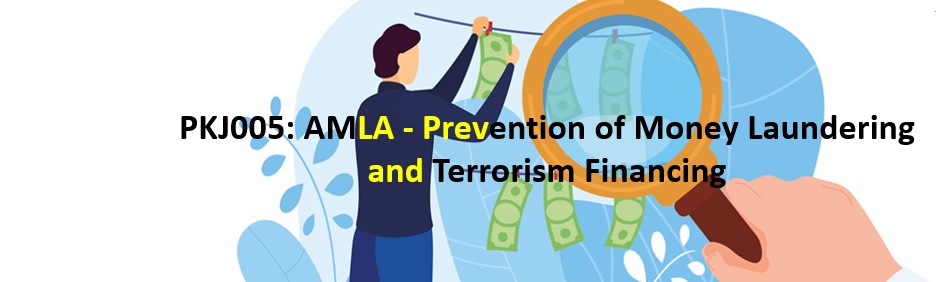 PKJ005: AMLA - Prevention of Money Laundering and Terrorism Financing