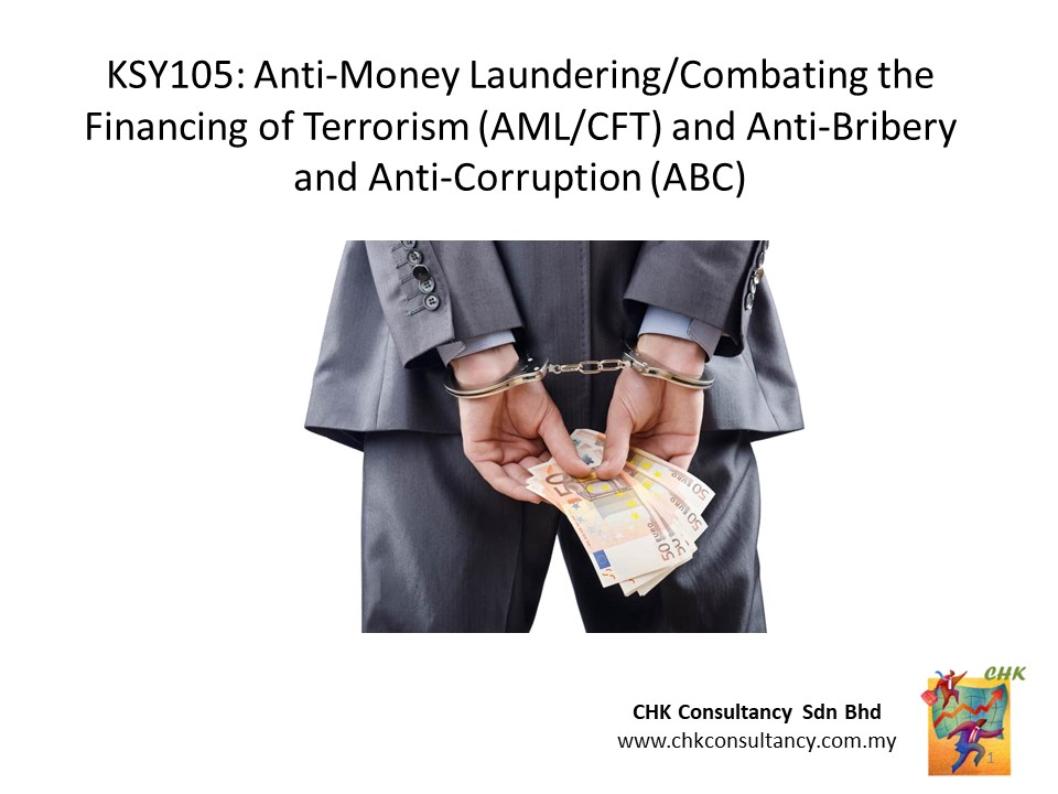 KSY105: Anti-Money Laundering/Combating the Financing of Terrorism (AML/CFT) and Anti-Bribery and Anti-Corruption (ABC)