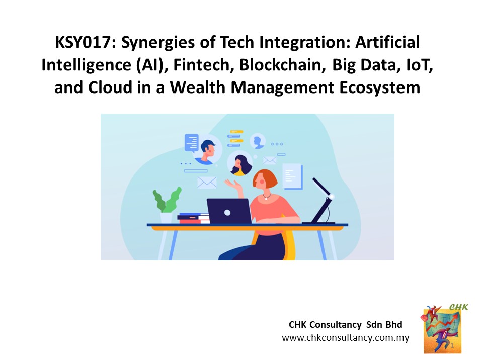 KSY017: Synergies of Tech Integration: Artificial Intelligence (AI), Fintech, Blockchain, Big Data, IoT, and Cloud in a Wealth Management Ecosystem