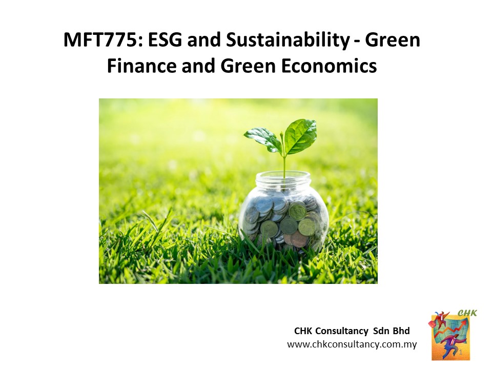MFT775 23 May 24: ESG and Sustainability - Green Finance and Green Economics