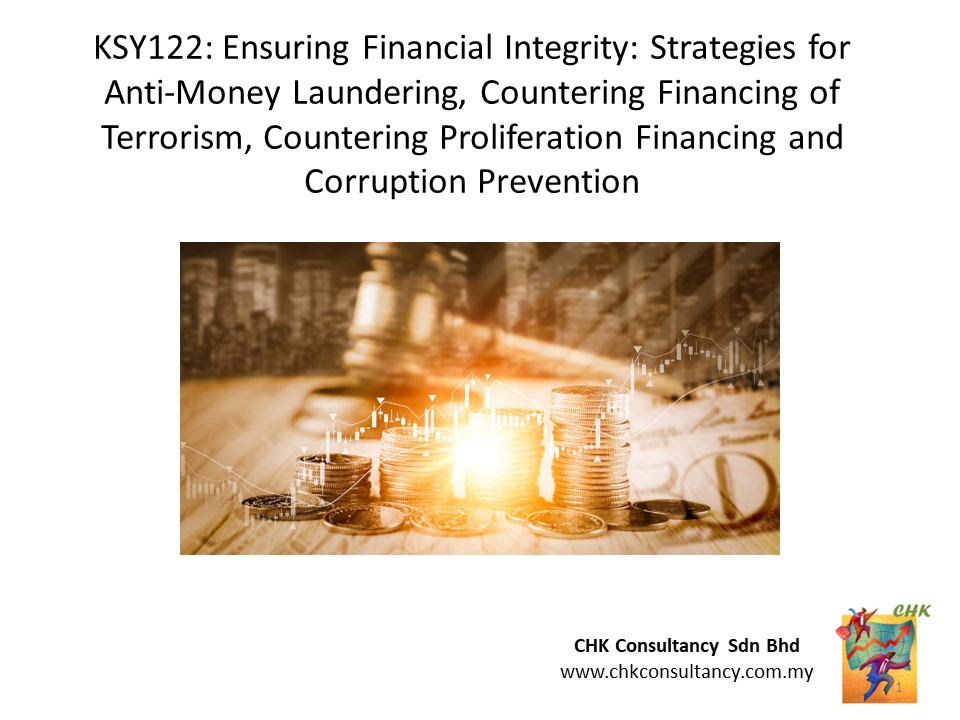 KSY122: Ensuring Financial Integrity: Strategies for Anti-Money Laundering, Countering Financing of Terrorism, Countering Proliferation Financing and Corruption Prevention