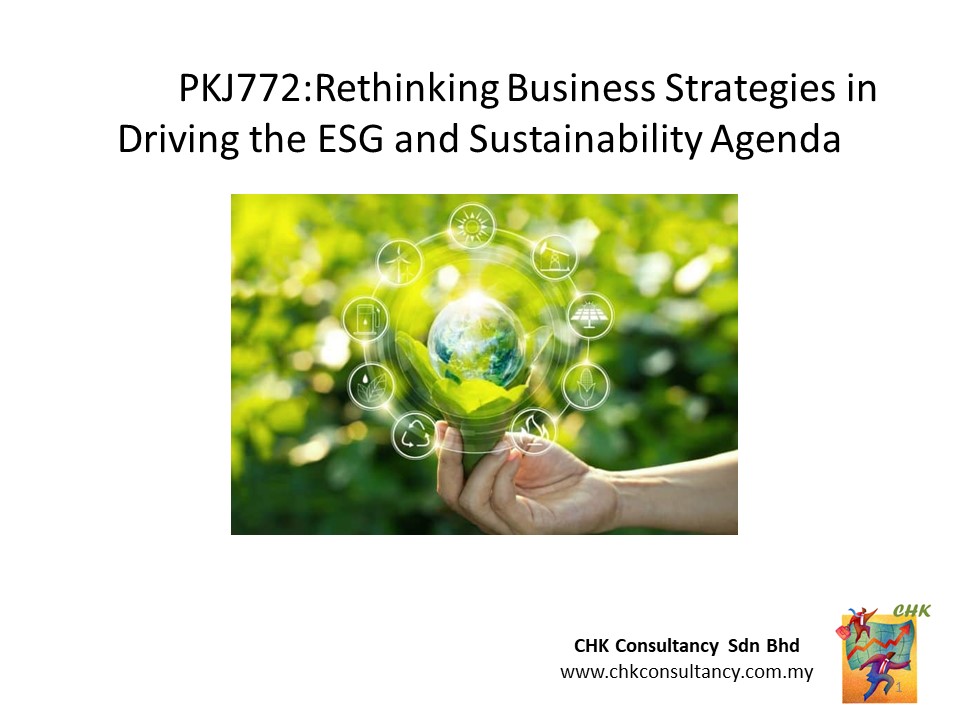PKJ772:Rethinking Business Strategies in Driving the ESG and Sustainability Agenda
