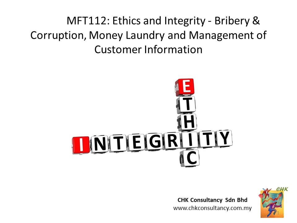 MFT112 27 Aug 24 pm: Ethics and Integrity - Bribery & Corruption, Money Laundry and Management of Customer Information