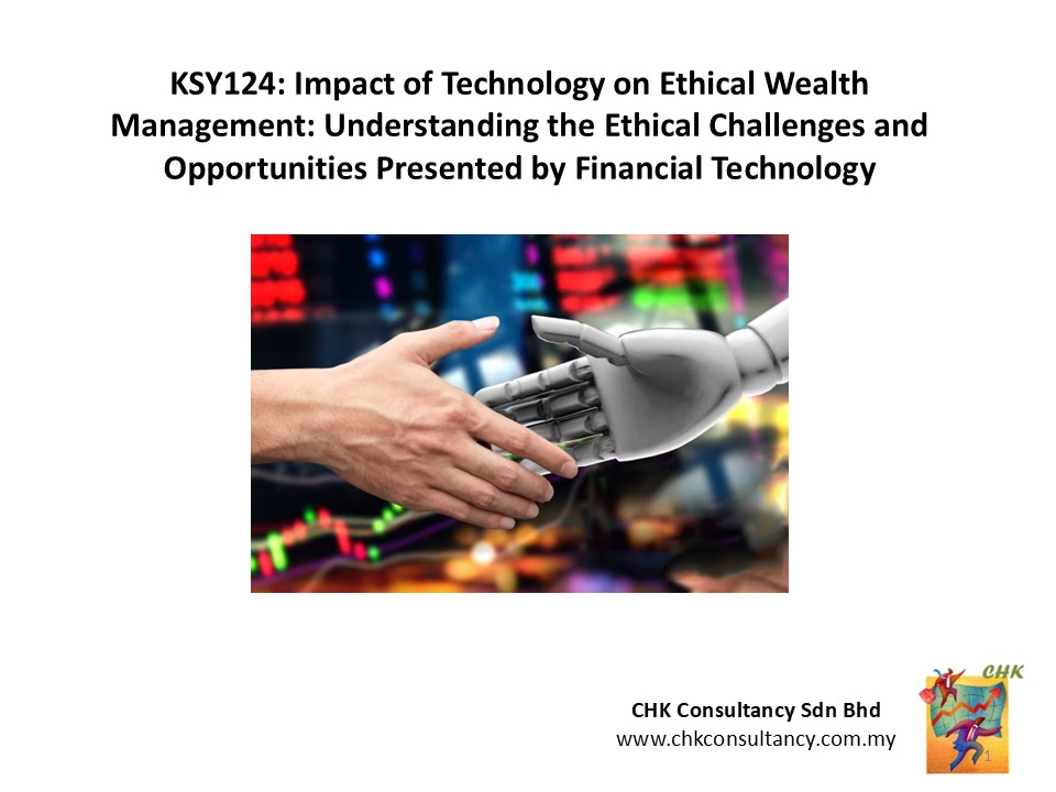 KSY124: Impact of Technology on Ethical Wealth Management: Understanding the Ethical Challenges and Opportunities Presented by Financial Technology